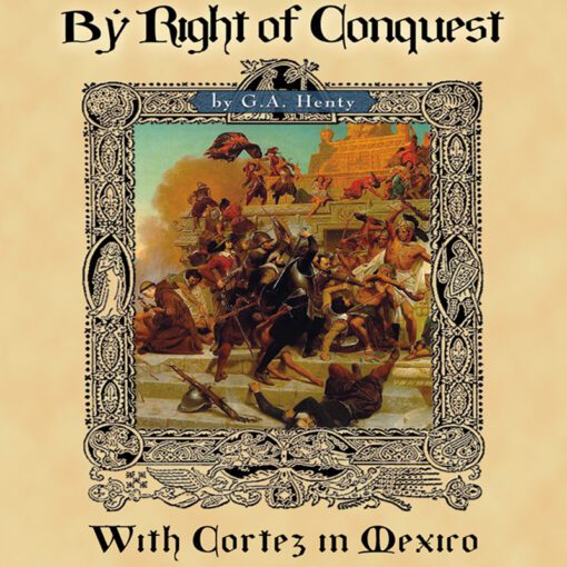 By Right of Conquest: Cortez Conquers the Aztec Nation (1521)