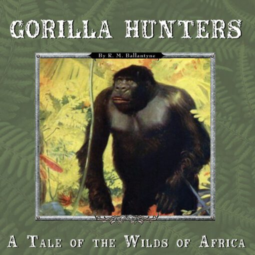 Gorilla Hunters:  A Tale of the Wilds of Africa