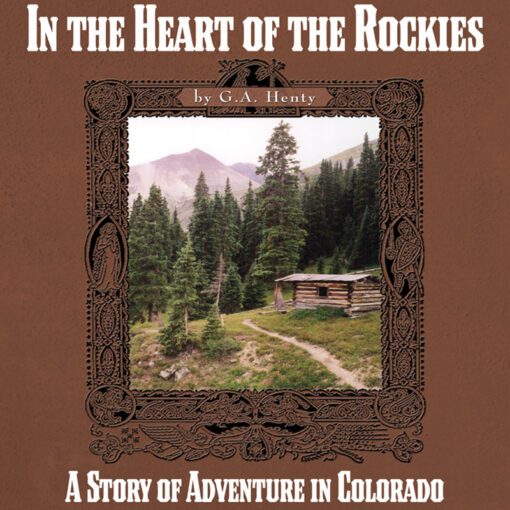 In the Heart of the Rockies: A Story of Adventure in Colorado (1860s)