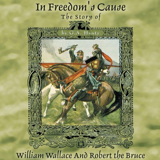 In Freedom's Cause: A Story of Wallace and Bruce (1296-1314)