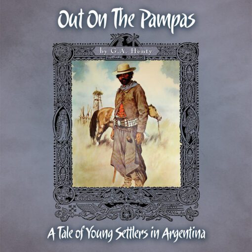 Out on the Pampas: A Tale of Young Settlers in Argentina (1850s)