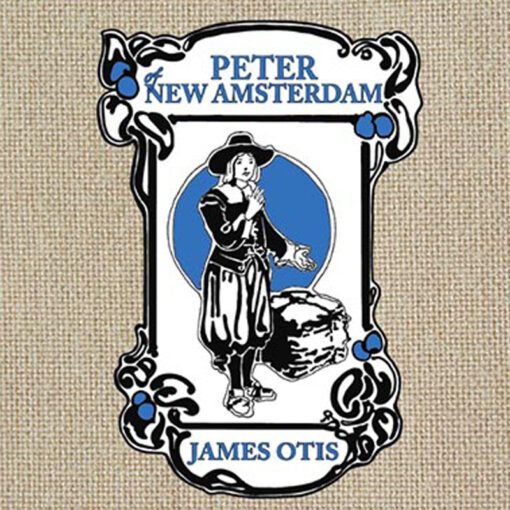 Peter of New Amsterdam: A Story of Old New York