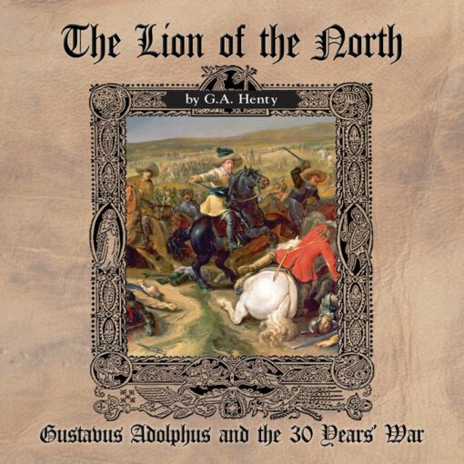 The Lion of the North: Gustavus Adolphus and the 30 Years' War